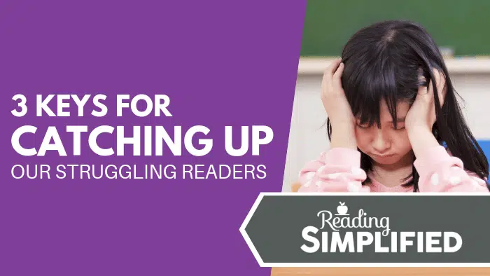 3 Keys for Catching Up Our Struggling Readers