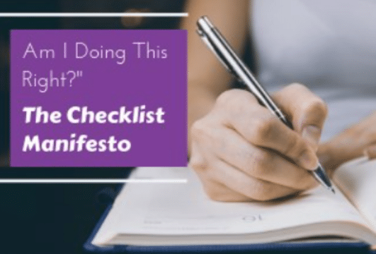 individual holding pen and writing in notebook with title “Am I Doing This Right?” The Checklist Manifesto